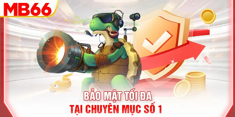 Bảo mật tối đa tại chuyên mục số 1