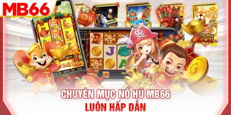 Chuyên mục nổ hũ MB66 luôn hấp dẫn
