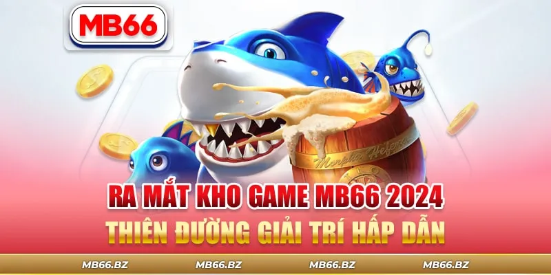 Ra Mắt Kho Game MB66 2026 – Thiên Đường Giải Trí Hấp Dẫn
