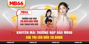 Khuyến Mãi Thưởng Nạp Đầu MB66 – Giá Trị Lên Đến 28.888K