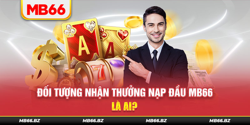 Những ai được tham gia khuyến mãi thưởng nạp đầu?