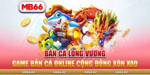 Bắn Cá Long Vương – Chinh Phục Đại Dương, Chinh Phục Giải Trí