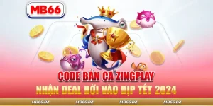 Code Bắn Cá Zingplay Nhận Deal Hời Vào Dịp Tết 2024