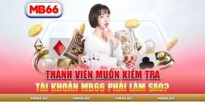 Thành Viên Muốn Kiểm Tra Tài Khoản MB66 Phải Làm Sao?