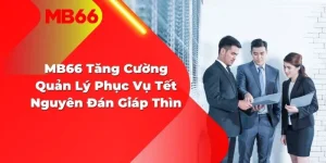 MB66 Tăng Cường Quản Lý Phục Vụ Tết Nguyên Đán Giáp Thìn