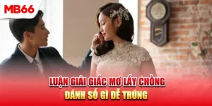 Luận Giải Giấc Mơ Lấy Chồng Đánh Số Gì Dễ Trúng?
