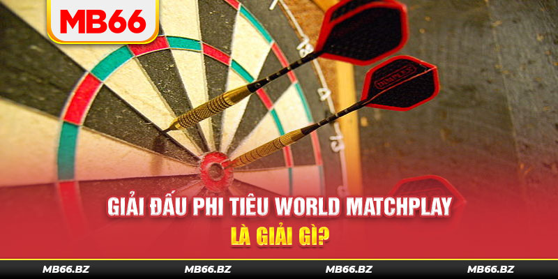 Giải đấu phi tiêu World Matchplay là giải gì?