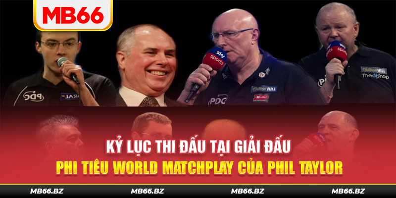 Kỷ lục tại giải đấu phi tiêu World Matchplay của Phil Taylor
