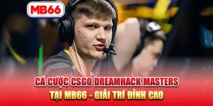 Cá Cược CSGO DreamHack Masters tại MB66 – Giải Trí Đỉnh Cao