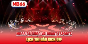 MB66 Cá Cược VALORANT Esports – Lịch Thi Đấu Kick Off