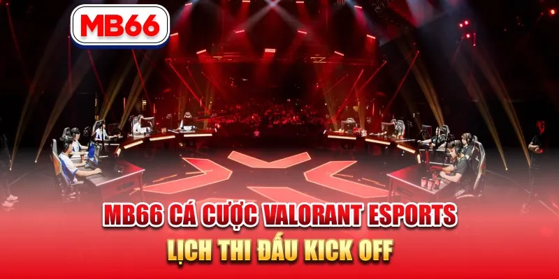 MB66 Cá Cược VALORANT Esports – Lịch Thi Đấu Kick Off