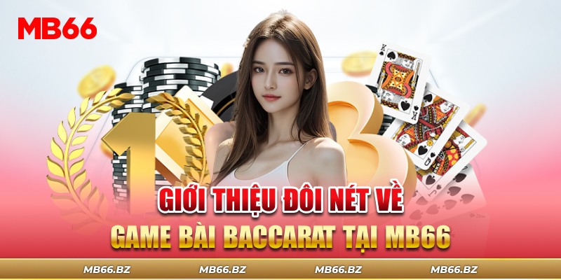 Giới thiệu đôi nét về game bài Baccarat tại MB66