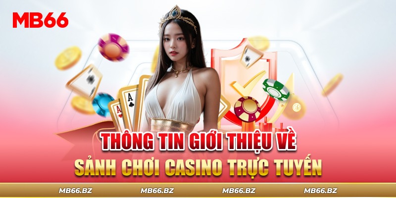 Những thông tin tổng quan về sảnh chơi casino trực tuyến