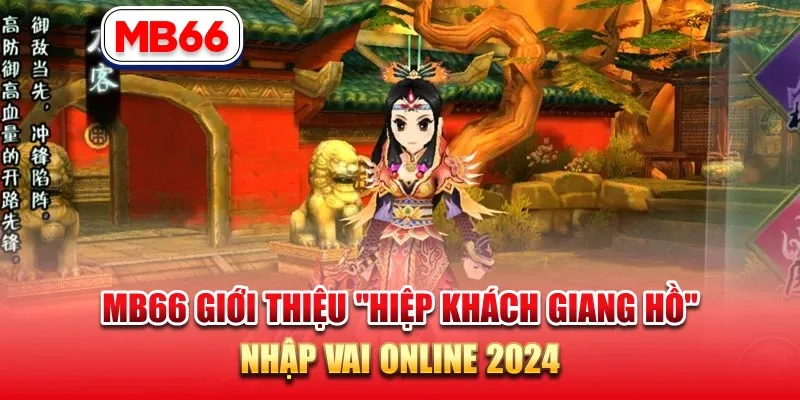 MB66 Giới Thiệu “Hiệp Khách Giang Hồ” – Nhập Vai Online 2024