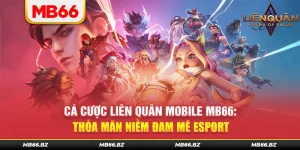 Cá Cược Liên Quân Mobile MB66: Thỏa Mãn Niềm Đam Mê Esport