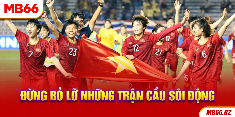 Đừng bỏ lỡ những trận cầu sôi động