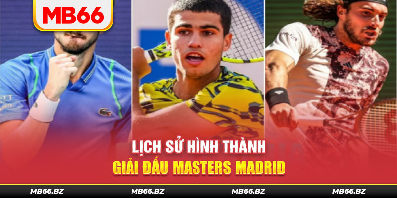 Lịch sử hình thành giải đấu Masters Madrid