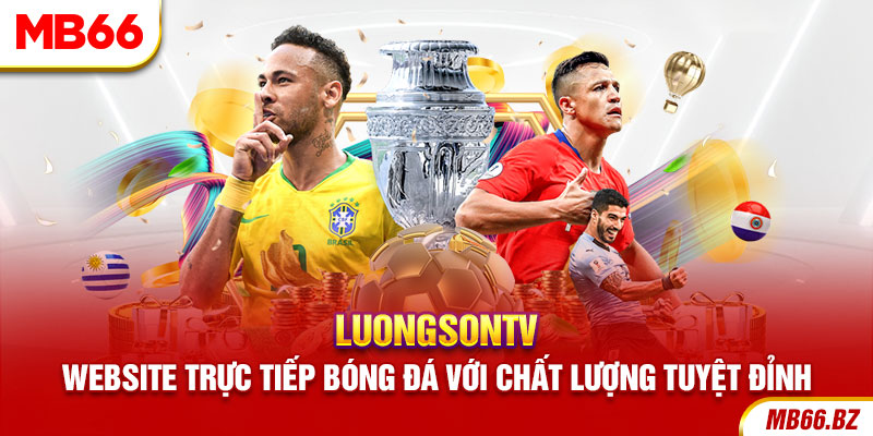LuongsonTV - Website trực tieps bóng đá với chất lượng tuyệt đỉnh