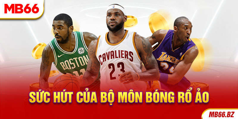 Sức hút của bộ môn bóng rổ ảo