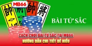 Cách Chơi Bài Tứ Sắc Tại MB66 - Hướng Dẫn Chi Tiết Dễ Hiểu