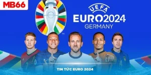 Tin Tức Euro 2024 Cập Nhật Nhanh Chóng Tại Trang Chính Thức MB66