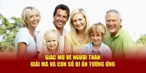 Giấc Mơ Về Người Thân - Giải Mã Và Con Số Bí Ẩn Tương Ứng