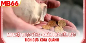 Mơ Nhặt Được Vàng – Khám Phá Điềm Báo Tích Cực Xoay Quanh