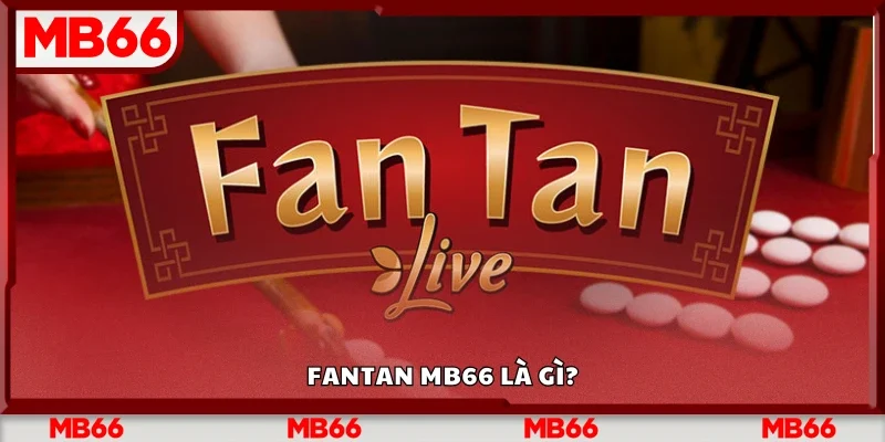 Fantan Mb66 là gì?