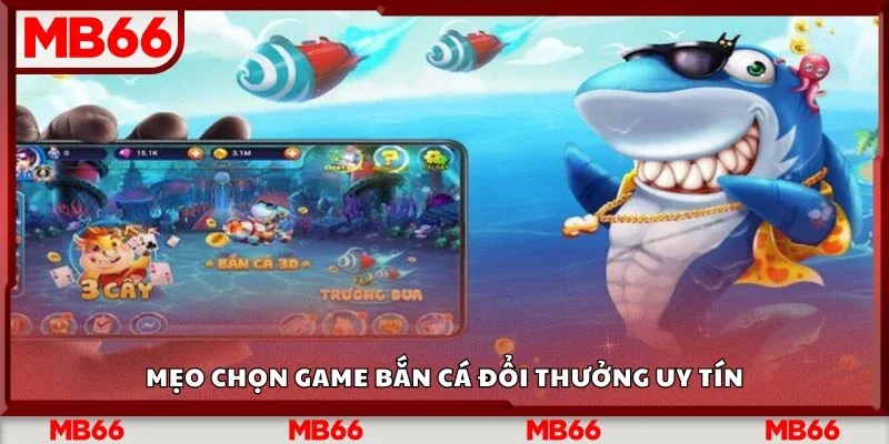 Mẹo chọn game bắn cá đổi thưởng uy tín