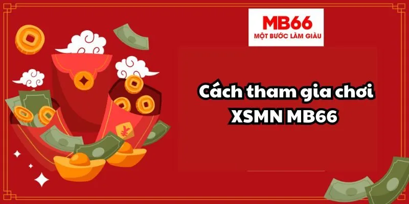 Cách tham gia chơi xổ số miền Nam MB66 